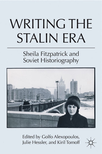 Writing the Stalin Era: Sheila Fitzpatrick and Soviet Historiography book cover by 