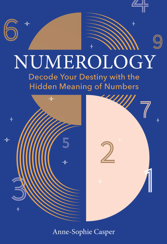 Numerology: A Guide to Decoding Your Destiny with the Hidden Meaning of Numbers book cover by Anne-Sophie Casper