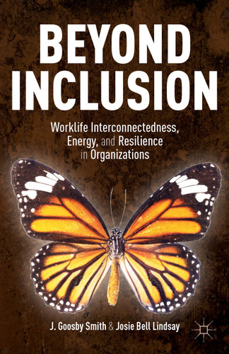 Beyond Inclusion: Worklife Interconnectedness, Energy, and Resilience in Organizations book cover by J. Goosby Smith, Josie Bell Lindsay