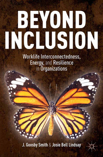 Beyond Inclusion: Worklife Interconnectedness, Energy, and Resilience in Organizations book cover by J. Goosby Smith, Josie Bell Lindsay