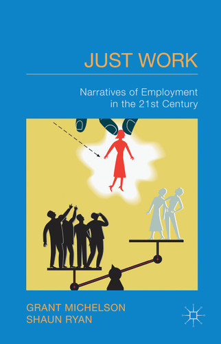 Just Work: Narratives of Employment in the 21st Century book cover by G. Michelson, S. Ryan