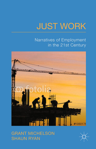 Just Work: Narratives of Employment in the 21st Century book cover by G. Michelson, S. Ryan