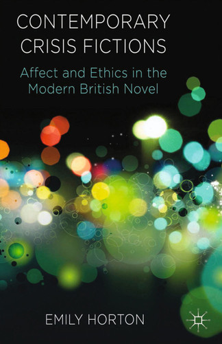 Contemporary Crisis Fictions: Affect and Ethics in the Modern British Novel book cover by E. Horton