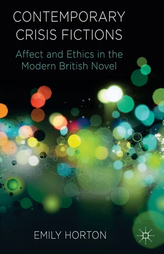 Contemporary Crisis Fictions: Affect and Ethics in the Modern British Novel book cover by E. Horton