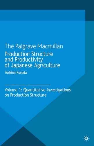Production Structure and Productivity of Japanese Agriculture: Volume 1: Quantitative Investigations on Production Structure book cover by Y. Kuroda