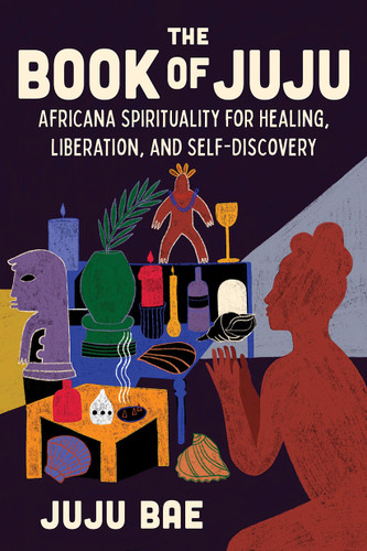 The Book of Juju: Africana Spirituality for Healing, Liberation, and Self-Discovery book cover by Juju Bae