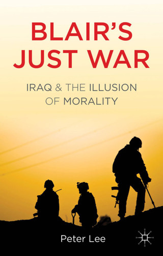 Blair's Just War: Iraq and the Illusion of Morality book cover by P. Lee