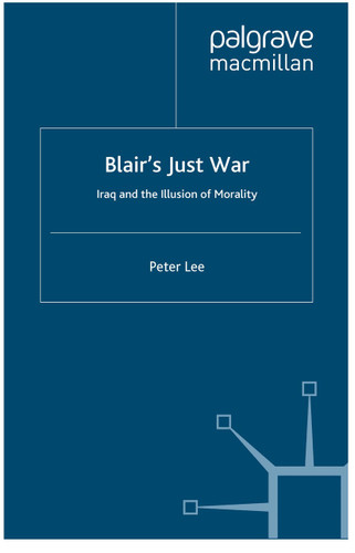Blair's Just War: Iraq and the Illusion of Morality book cover by P. Lee