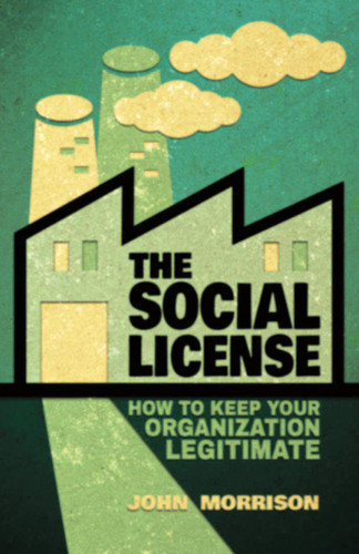 The Social License: How to Keep Your Organization Legitimate book cover by John Morrison