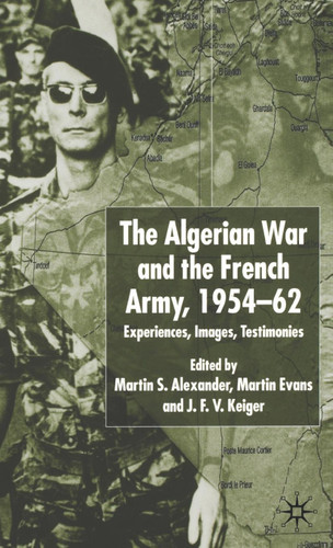 Algerian War and the French Army, 1954-62: Experiences, Images, Testimonies book cover by Martin S. Alexander, Martin Evans, J.F.V. Keiger