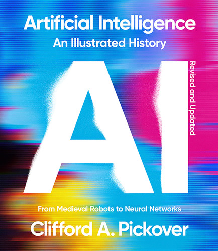 Artificial Intelligence: An Illustrated History: From Medieval Robots to Neural Networks (Union Square & Co. Illustrated Histories) book cover by Clifford A. Pickover