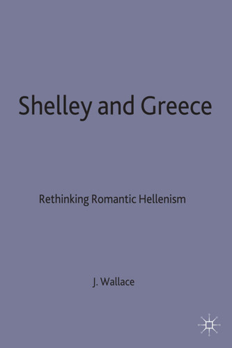 Shelley and Greece: Rethinking Romantic Hellenism book cover by J. Wallace
