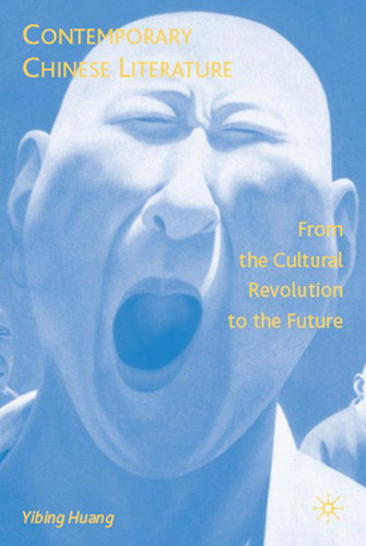Contemporary Chinese Literature: From the Cultural Revolution to the Future book cover by Y. Huang