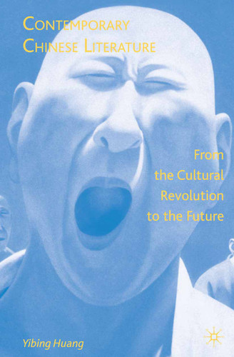 Contemporary Chinese Literature: From the Cultural Revolution to the Future book cover by Y. Huang