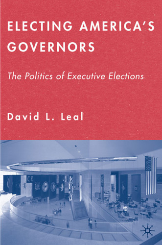 Electing America's Governors: The Politics of Executive Elections book cover by D. Leal