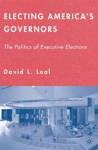 Electing America's Governors: The Politics of Executive Elections book cover by D. Leal