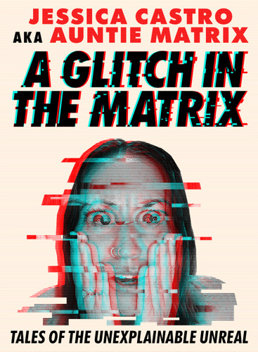 A Glitch in the Matrix: Tales of the Unexplainable Unreal book cover by Jessica Castro