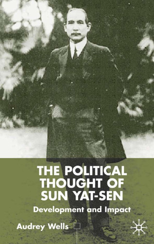 The Political Thought of Sun Yat-sen: Development and Impact book cover by A. Wells
