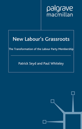 New Labour’s Grassroots: The Transformation of the Labour Party Membership book cover by P. Seyd, P. Whiteley