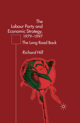 The Labour Party's Economic Strategy, 1979-1997: The Long Road Back book cover by R. Hill