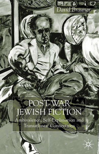 Post-War Jewish Fiction: Ambivalence, Self Explanation and Transatlantic Connections book cover by D. Brauner