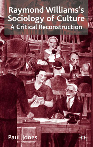 Raymond Williams’s Sociology of Culture: A Critical Reconstruction book cover by P. Jones