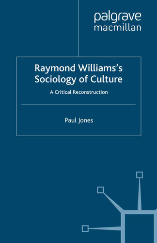 Raymond Williams’s Sociology of Culture: A Critical Reconstruction book cover by P. Jones