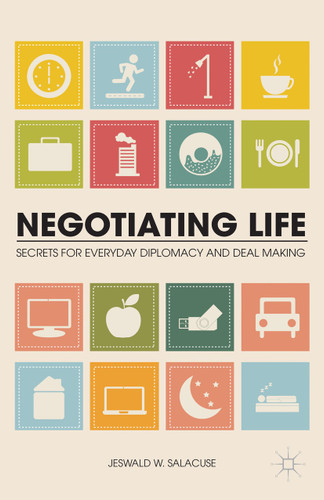 Negotiating Life: Secrets for Everyday Diplomacy and Deal Making book cover by J. Salacuse