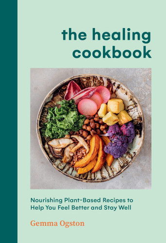 The Healing Cookbook: Nourishing Plant-Based Recipes to Help You Feel Better and Stay Well book cover by Gemma Ogston