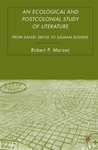 An Ecological and Postcolonial Study of Literature: From Daniel Defoe to Salman Rushdie book cover by R. Marzec