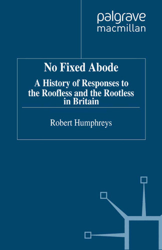 No Fixed Abode: A History of Responses to the Roofless and the Rootless in Britain book cover by R. Humphreys