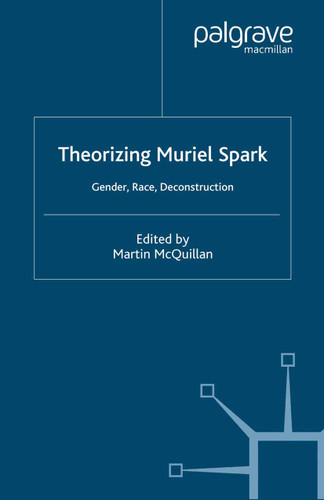 Theorising Muriel Spark: Gender, Race, Deconstruction book cover by M. McQuillan