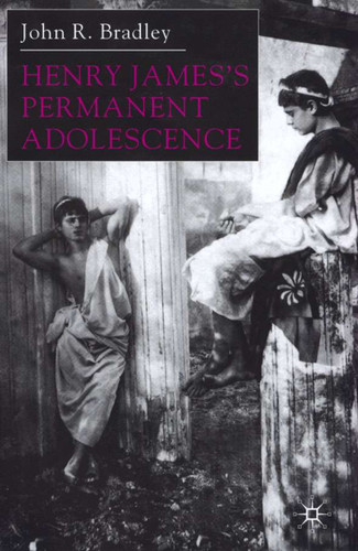 Henry James’s Permanent Adolescence book cover by J. Bradley