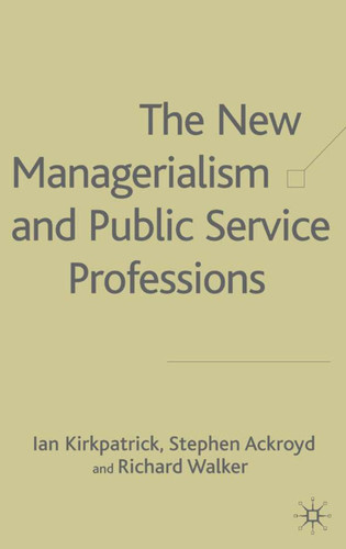 The New Managerialism and Public Service Professions: Change in Health, Social Services and Housing book cover by I. Kirkpatrick, S. Ackroyd, R. Walker
