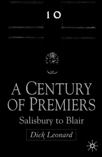 A Century of Premiers: Salisbury to Blair book cover by D. Leonard
