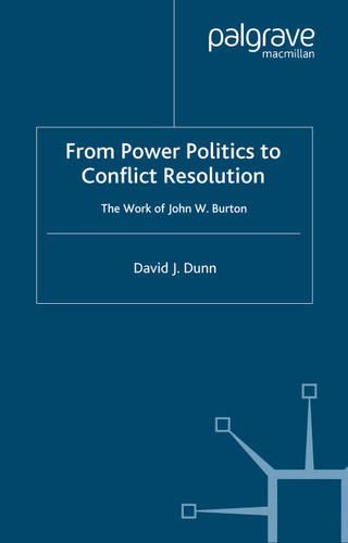From Power Politics to Conflict Resolution: The Work of John W. Burton book cover by David J. Dunn