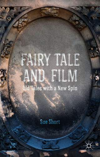 Fairy Tale and Film: Old Tales with a New Spin book cover by S. Short