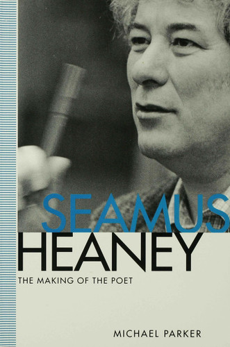 Seamus Heaney: The Making of the Poet book cover by M. Parker
