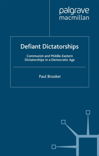 Defiant Dictatorships: Communist and Middle-Eastern Dictatorships in a Democratic Age book cover by P. Brooker