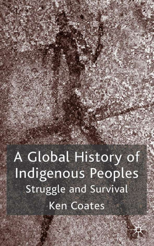 A Global History of Indigenous Peoples: Struggle and Survival book cover by K. Coates