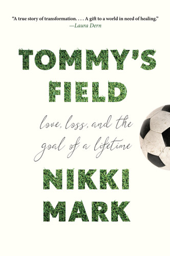 Tommy's Field: Love, Loss, and the Goal of a Lifetime book cover by Nikki Mark