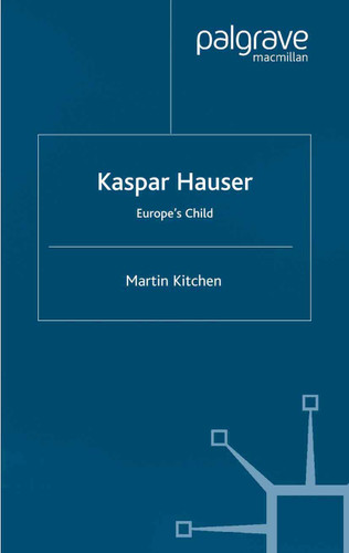 Kaspar Hauser: Europe's Child book cover by M. Kitchen