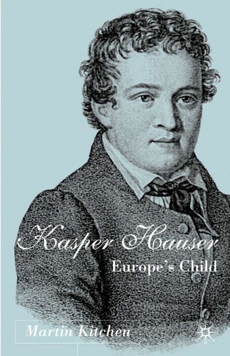 Kaspar Hauser: Europe's Child book cover by M. Kitchen