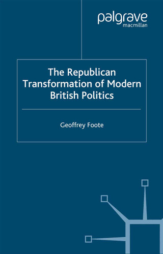 The Republican Transformation of Modern British Politics book cover by G. Foote
