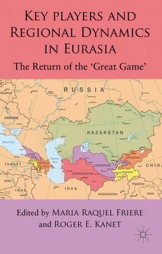 Key Players and Regional Dynamics in Eurasia: The Return of the 'Great Game' book cover by 