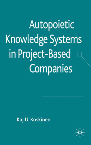 Autopoietic Knowledge Systems in Project-Based Companies book cover by K. Koskinen