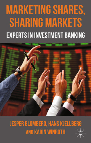 Marketing Shares, Sharing Markets: Experts in Investment Banking book cover by J. Blomberg, H. Kjellberg, K. Winroth