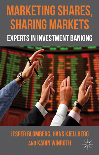 Marketing Shares, Sharing Markets: Experts in Investment Banking book cover by J. Blomberg, H. Kjellberg, K. Winroth