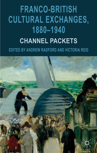 Franco-British Cultural Exchanges, 1880-1940: Channel Packets book cover by Andrew Radford, Victoria Reid