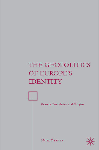 The Geopolitics of Europe’s Identity: Centers, Boundaries, and Margins book cover by N. Parker